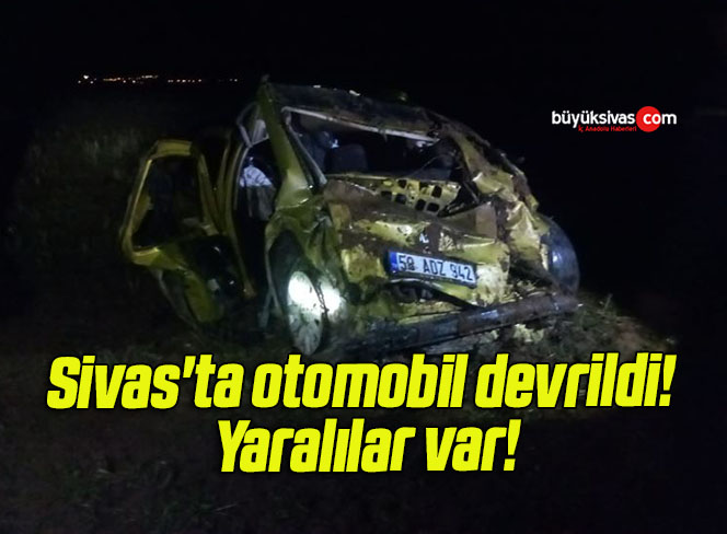 Sivas’ta otomobil devrildi! Yaralılar var!