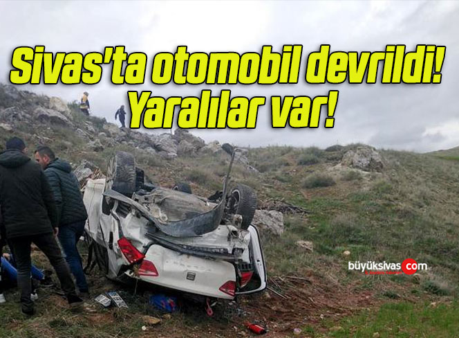 Sivas’ta otomobil devrildi! Yaralılar var!