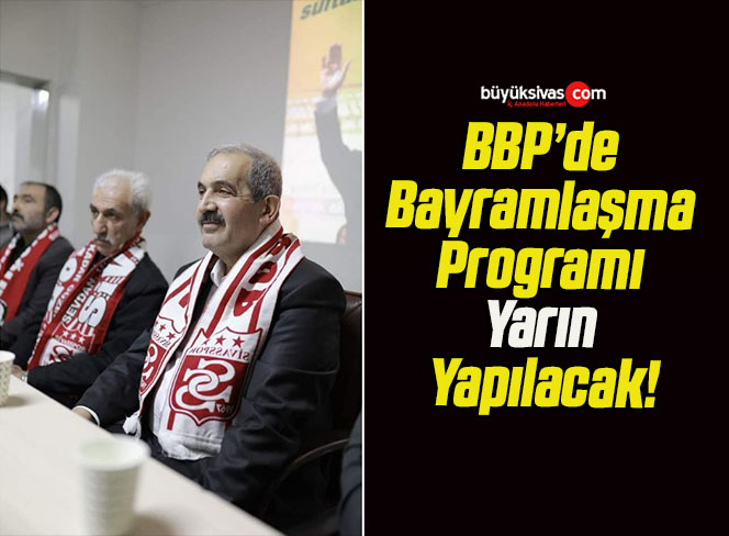 BBP’de Bayramlaşma Programı Yarın Yapılacak!