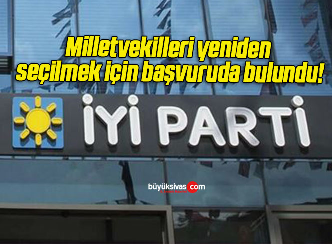 İyi Parti’de milletvekilleri yeniden seçilmek için başvuruda bulundu!