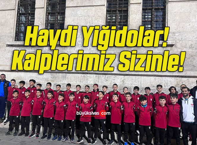 Haydi Yiğidolar! Kalplerimiz Sizinle!