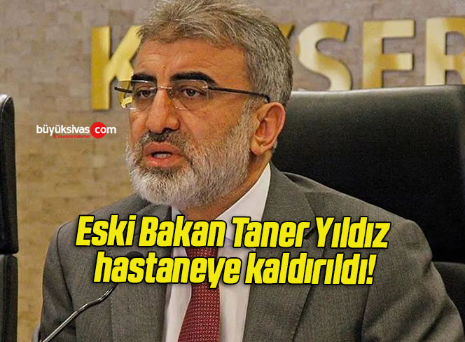 Eski Bakan Taner Yıldız hastaneye kaldırıldı!