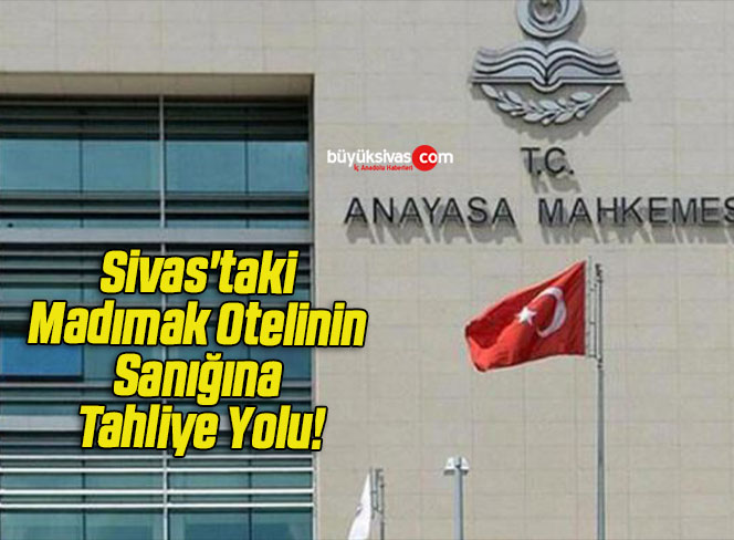 Sivas’taki Madımak Otelinin Sanığına Tahliye Yolu!