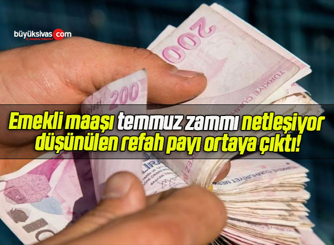 Emekli maaşı temmuz zammı netleşiyor düşünülen refah payı ortaya çıktı!