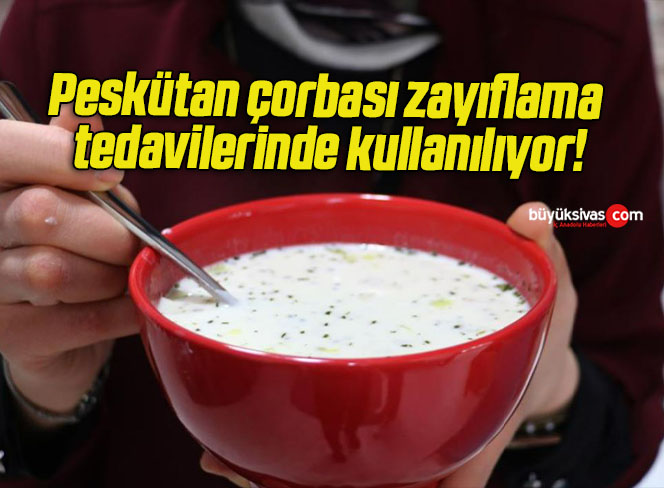 Peskütan çorbası zayıflama tedavilerinde kullanılıyor!