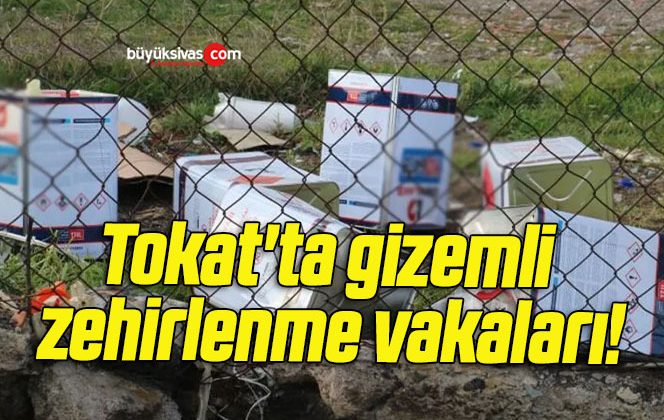 Tokat’ta gizemli zehirlenme vakaları!