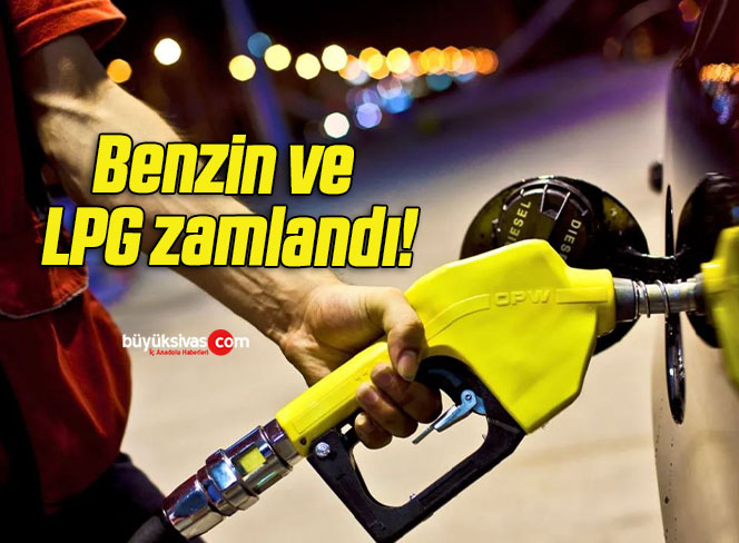 Benzin ve LPG zamlandı!