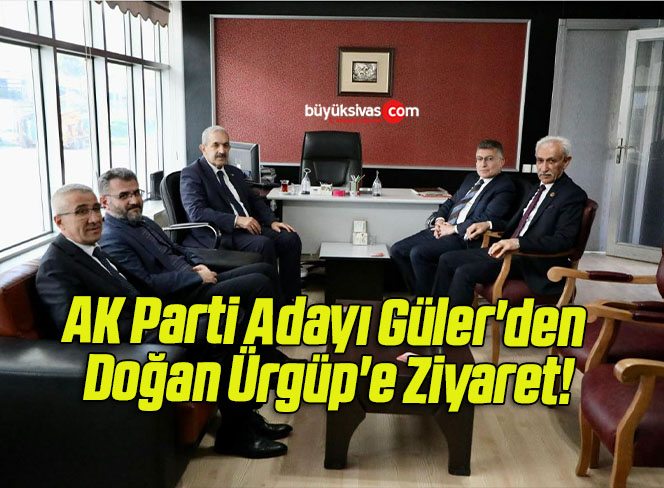 AK Parti Adayı Güler’den Doğan Ürgüp’e Ziyaret!