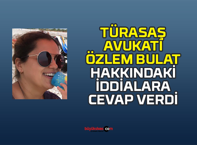 Türasaş Avukatı Özlem Bulat Hakkındaki İddialara Cevap Verdi