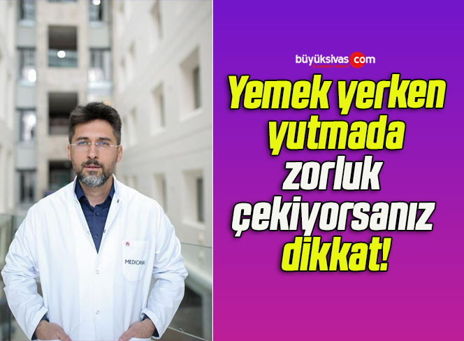Yemek yerken yutmada zorluk çekiyorsanız dikkat!