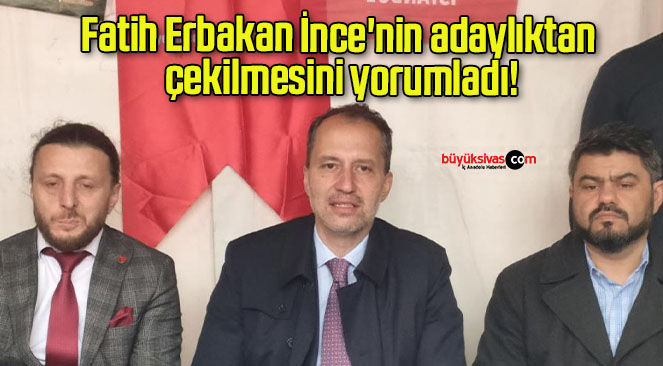 Fatih Erbakan İnce’nin adaylıktan çekilmesini yorumladı!