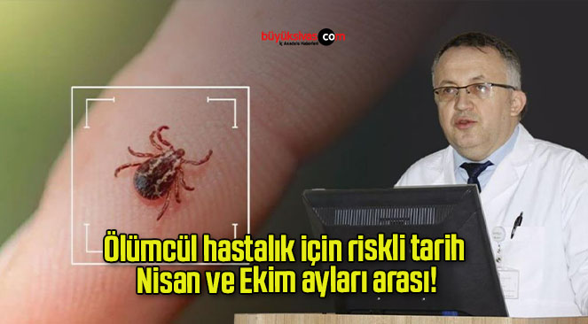 Ölümcül hastalık için riskli tarih Nisan ve Ekim ayları arası!