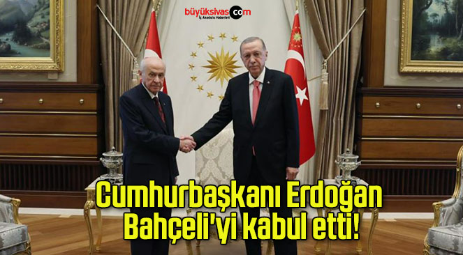 Cumhurbaşkanı Erdoğan Bahçeli’yi kabul etti!