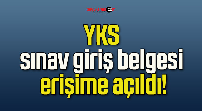 YKS sınav giriş belgesi erişime açıldı!