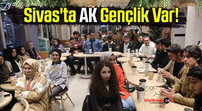 Sivas’ta AK Gençlik Var!