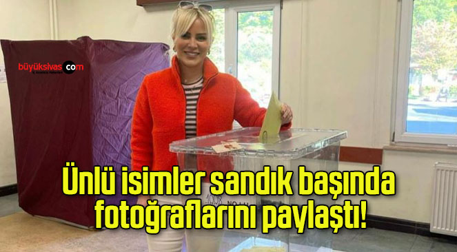 Ünlü isimler sandık başında fotoğraflarını paylaştı!