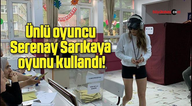 Ünlü oyuncu Serenay Sarıkaya oyunu kullandı!