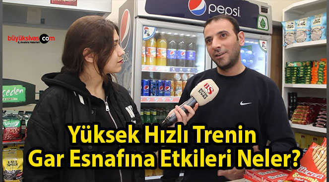 Yüksek Hızlı Trenin Gar Esnafına Etkileri Neler?