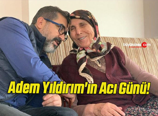 Adem Yıldırım’ın Acı Günü!