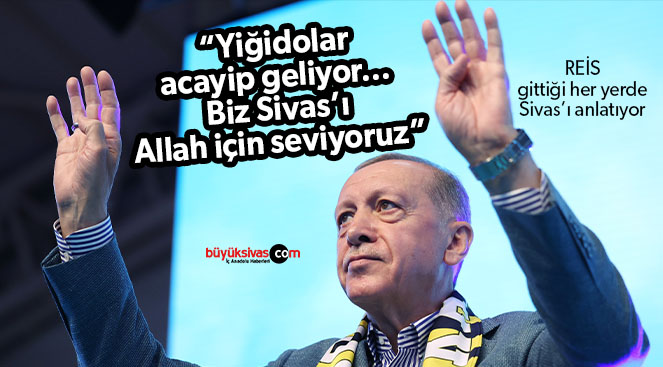 Cumhurbaşkanı Erdoğan “Yiğidolar acayip geliyor…”