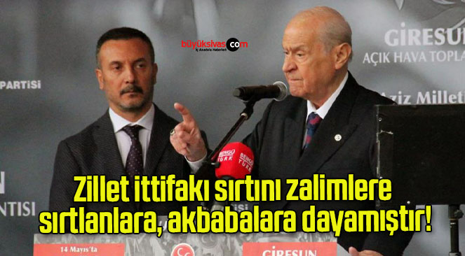 Zillet ittifakı sırtını zalimlere, sırtlanlara, akbabalara dayamıştır!