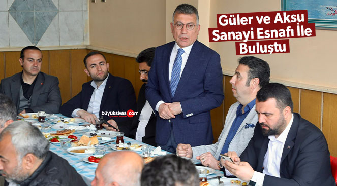 Güler ve Aksu Sanayi Esnafı İle Buluştu