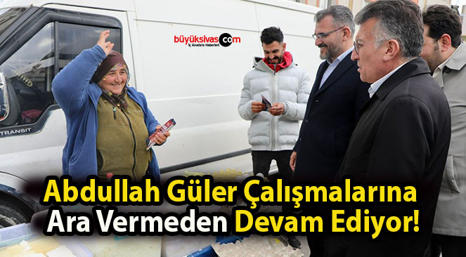 Abdullah Güler Çalışmalarına Ara Vermeden Devam Ediyor!