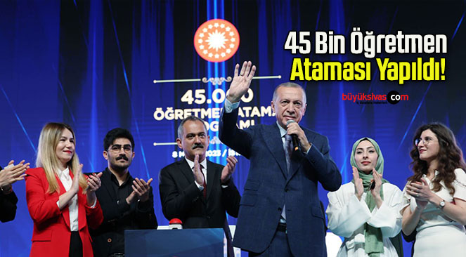45 Bin Öğretmen Ataması Yapıldı!