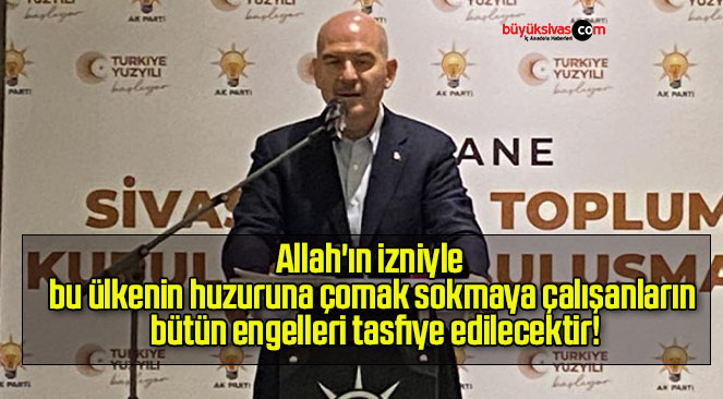 Allah’ın izniyle bu ülkenin huzuruna çomak sokmaya çalışanların bütün engelleri tasfiye edilecektir!