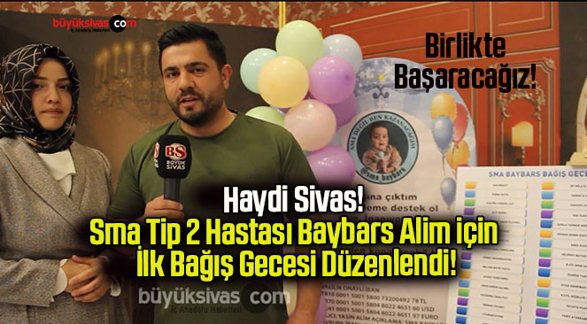 Haydi Sivas! Sma Tip 2 Hastası Baybars Alim için İlk Bağış Gecesi Düzenlendi!