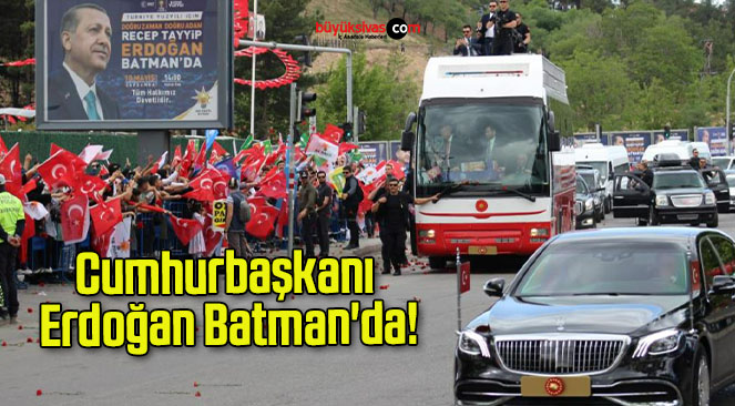 Cumhurbaşkanı Erdoğan Batman’da!