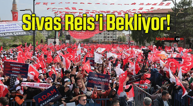 Sivas Reis’i Bekliyor!