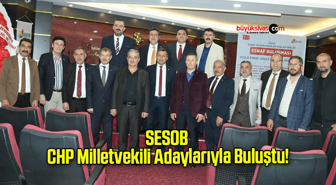 SESOB CHP Milletvekili Adaylarıyla Buluştu!