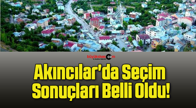 Akıncılar’da Seçim Sonuçları Belli Oldu!