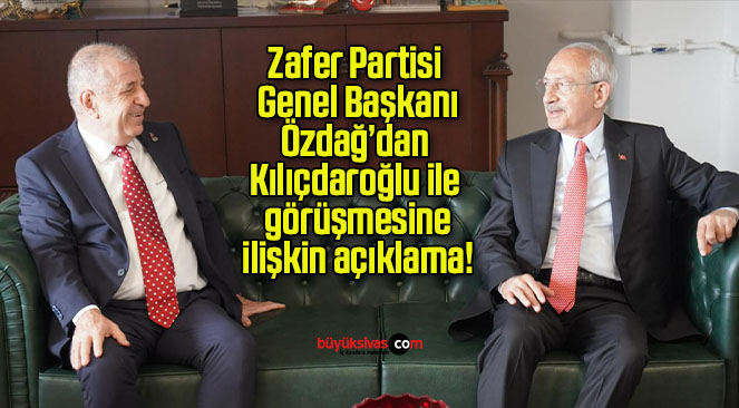 Zafer Partisi Genel Başkanı Özdağ’dan Kılıçdaroğlu ile görüşmesine ilişkin açıklama!