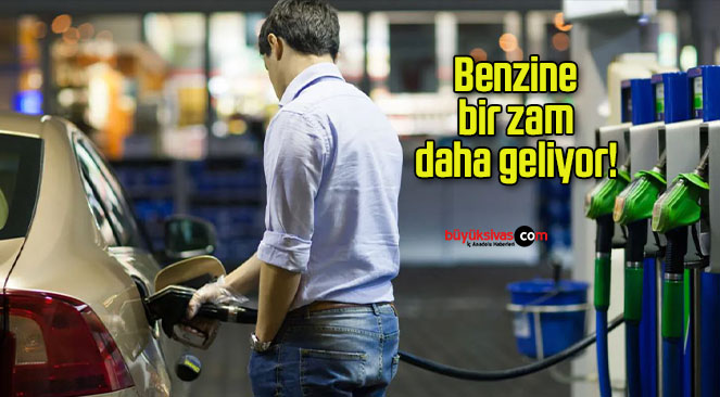 Benzine bir zam daha geliyor!