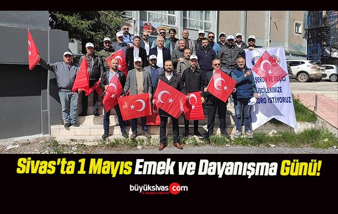 Sivas’ta 1 Mayıs Emek ve Dayanışma Günü!