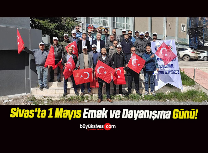 Sivas’ta 1 Mayıs Emek ve Dayanışma Günü!