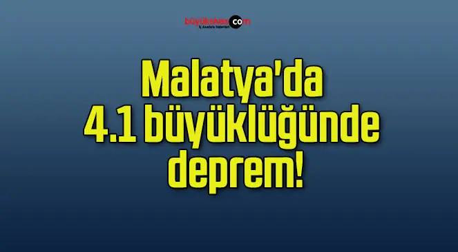 Malatya’da 4.1 büyüklüğünde deprem!