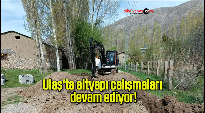 Ulaş’ta altyapı çalışmaları devam ediyor!