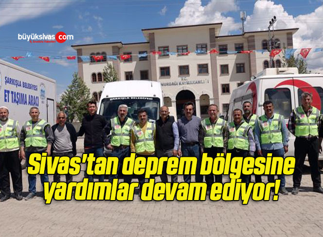 Sivas’tan deprem bölgesine yardımlar devam ediyor! 