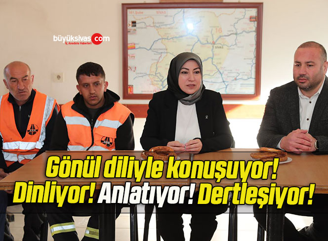 Gönül diliyle konuşuyor! Dinliyor! Anlatıyor! Dertleşiyor!