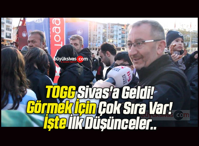TOGG Sivas’a Geldi! Görmek İçin Çok Sıra Var! İşte İlk Düşünceler..