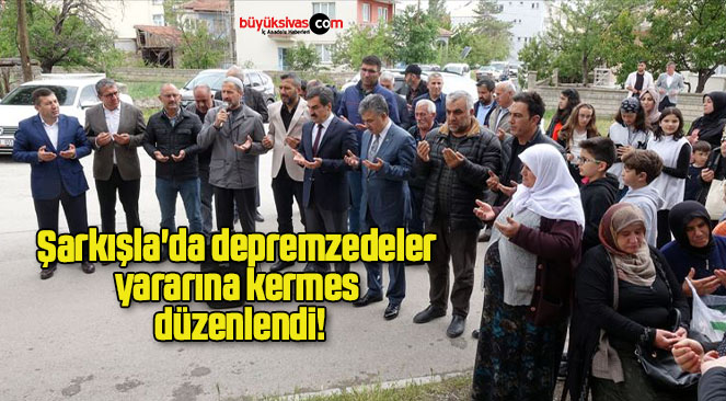 Şarkışla’da depremzedeler yararına kermes düzenlendi!