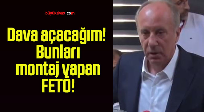 Dava açacağım! Bunları montaj yapan FETÖ!