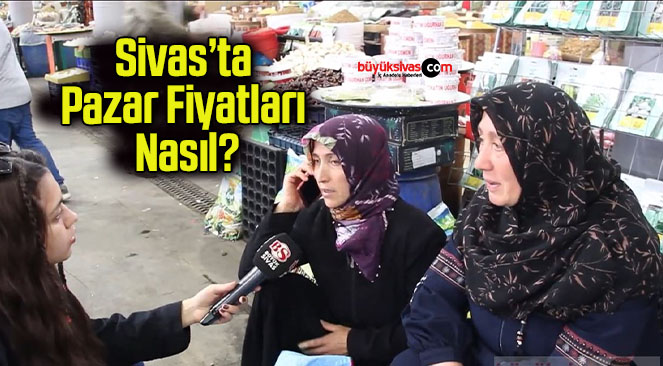Sivas’ta Pazarda Fiyatlar Nasıl? Patates, Soğan, Çilek.. İşte Yorumlar..