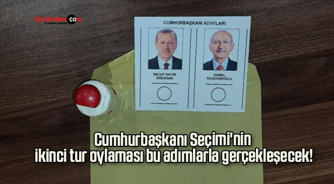 Cumhurbaşkanı Seçimi’nin ikinci tur oylaması bu adımlarla gerçekleşecek!