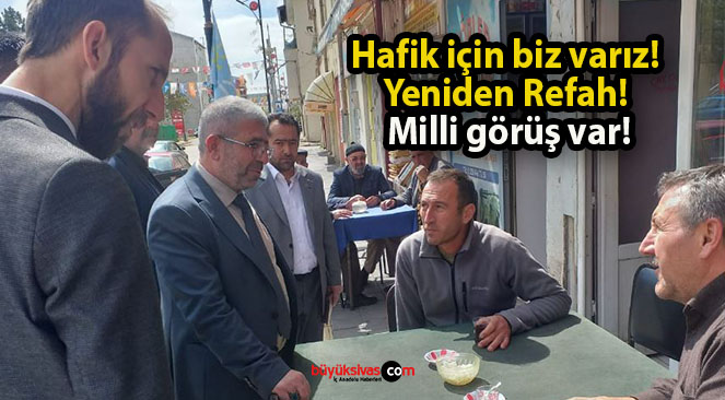 Hafik için biz varız! Yeniden Refah! Milli görüş var!