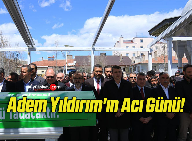 Adem Yıldırım’ın Acı Günü!