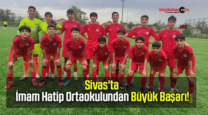 Sivas’ta İmam Hatip Ortaokulundan Büyük Başarı!